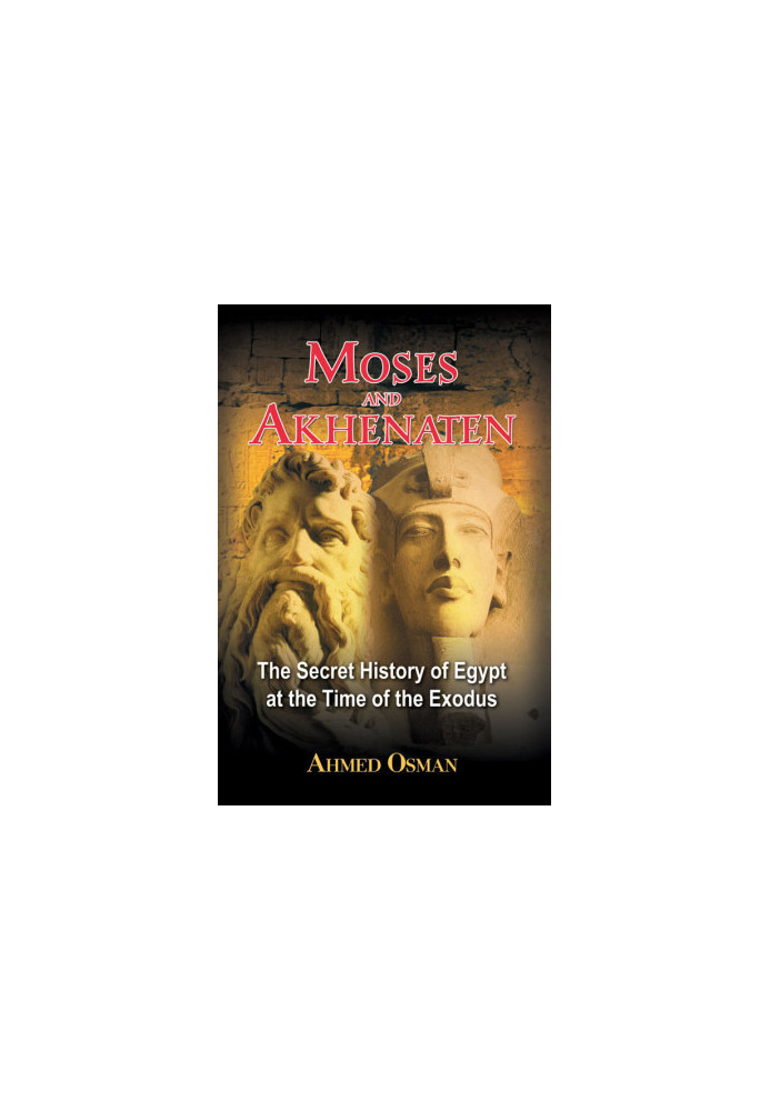 Moses and Akhenaten : the secret history of Egypt at the time of the Exodus