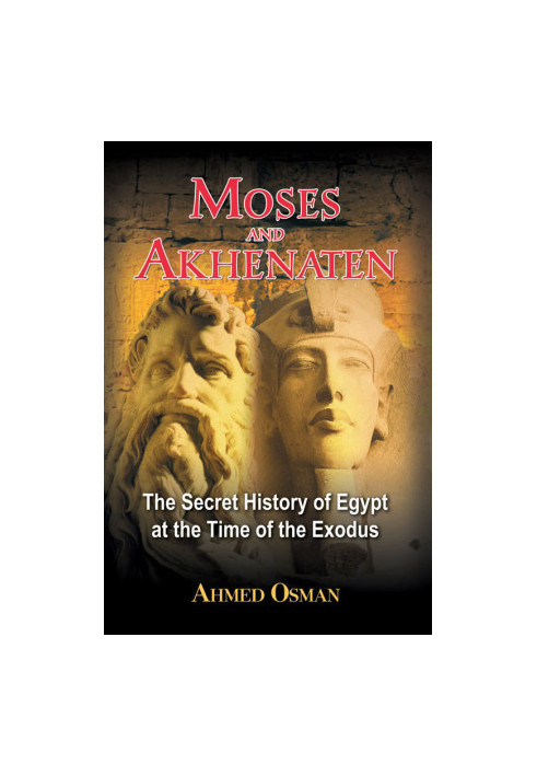 Moses and Akhenaten : the secret history of Egypt at the time of the Exodus