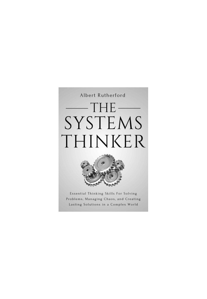 The Systems Thinker: Essential Thinking Skills For Solving Problems, Managing Chaos, and Creating Lasting Solutions in a Comp