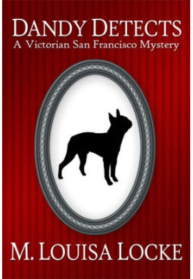 Dandy Detects: A Victorian San Francisco Story (Victorian San Francisco Stories)