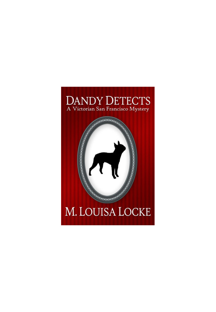 Dandy Detects: A Victorian San Francisco Story (Victorian San Francisco Stories)