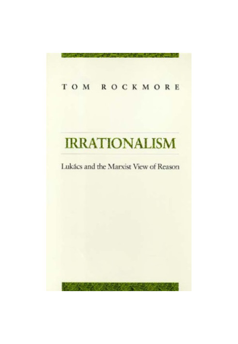 Irrationalism: Lukacs and the Marxist View of Reason