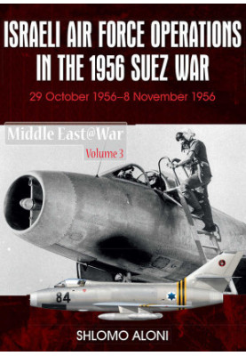 Israeli Air Force Operations in the 1956 Suez War (Middle East@War)