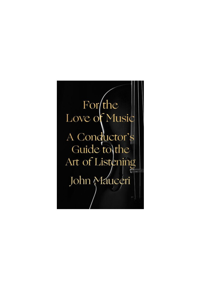 For the Love of Music: A Conductor's Guide to the Art of Listening