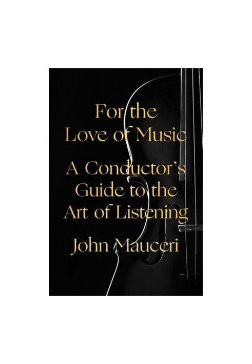 For the Love of Music: A Conductor's Guide to the Art of Listening