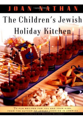 The Children's Jewish Holiday Kitchen: 70 Fun Recipes for You and Your Kids, from the Author of Jewish Cooking in America