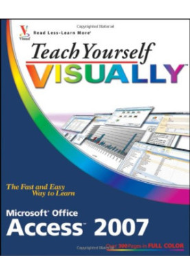Teach Yourself Visually Microsoft Office Access 2007