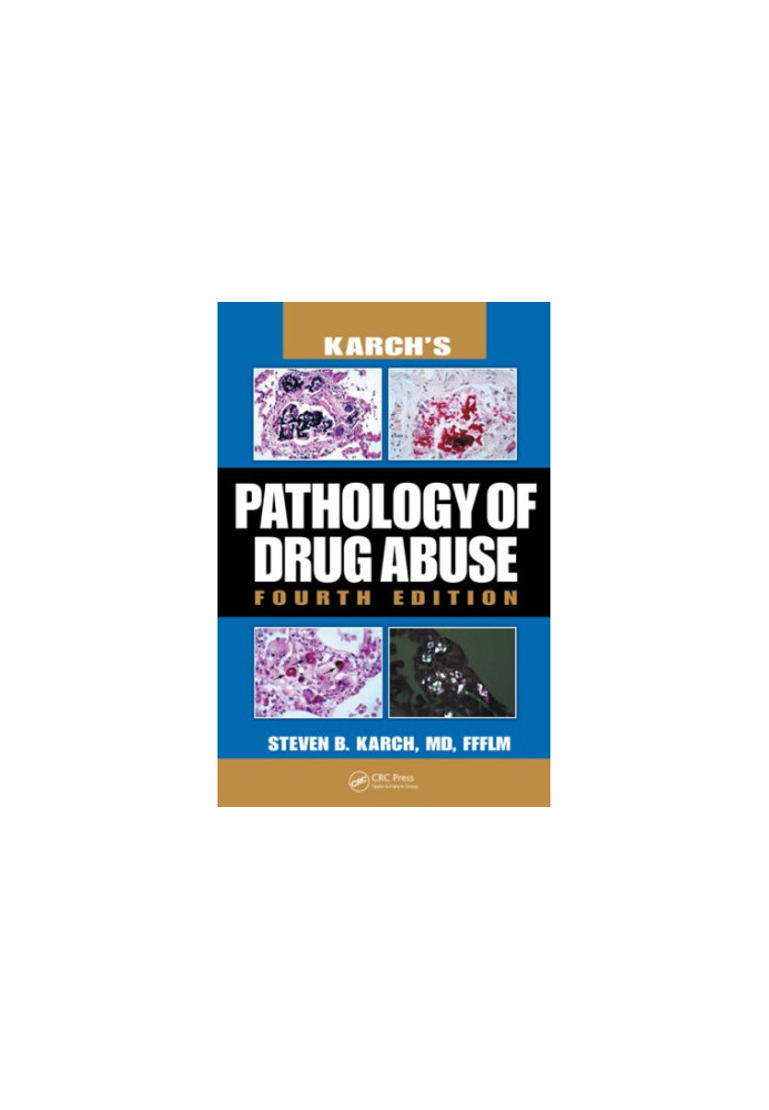 Karch's Pathology of Drug Abuse, Fourth Edition