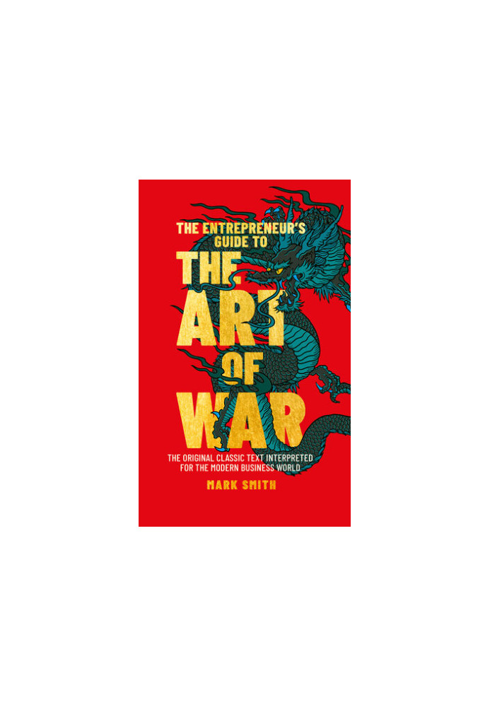 The Entrepreneur's Guide to the Art of War: The Original Classic Text Interpreted for the Modern Business World