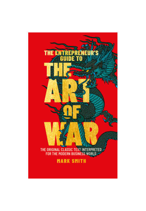 The Entrepreneur's Guide to the Art of War: The Original Classic Text Interpreted for the Modern Business World