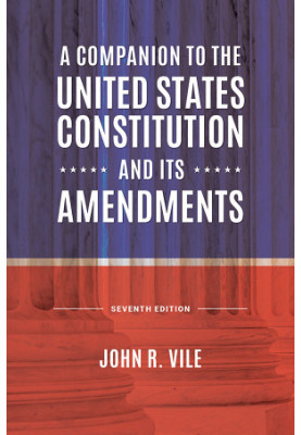 A Companion to the United States Constitution and Its Amendments