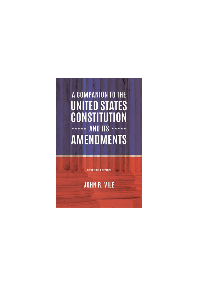 A Companion to the United States Constitution and Its Amendments