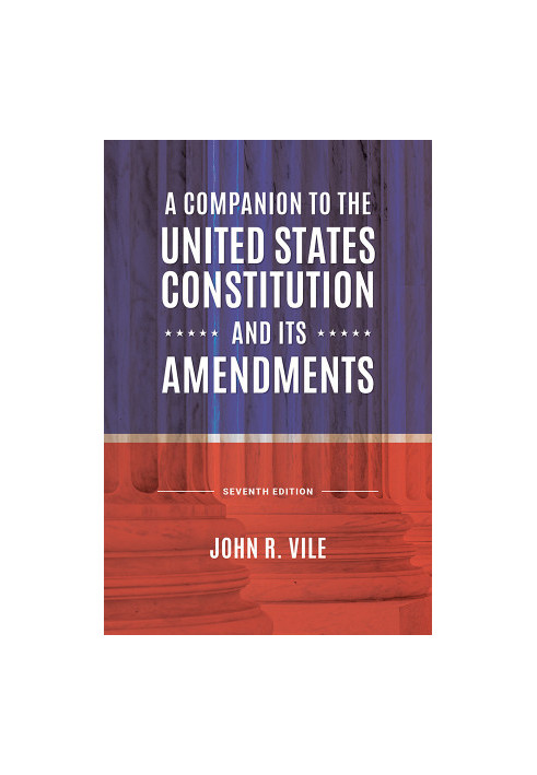 A Companion to the United States Constitution and Its Amendments
