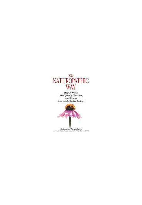 The naturopathic way : how to detox, find quality nutrition, and restore your acid-alkaline balance