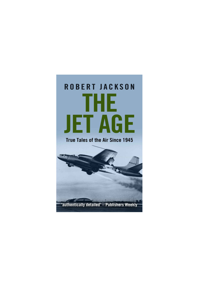 The Jet Age (True Tales Of The Air Since 1945)