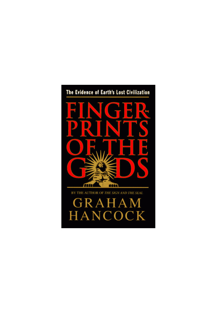 Fingerprints of the Gods: The Evidence of Earth’s Lost Civilization