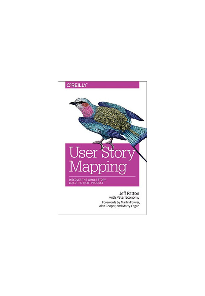 User Story Mapping: Discover the Whole Story, Build the Right Product