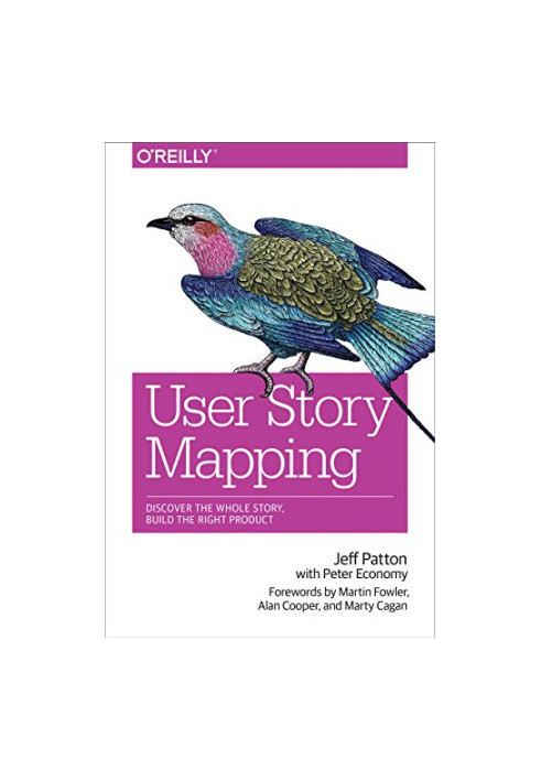 User Story Mapping: Discover the Whole Story, Build the Right Product