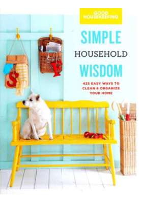 Good Housekeeping • Simple Wisdom • Household • 425 Easy Ways to Clean & Organize Your Home