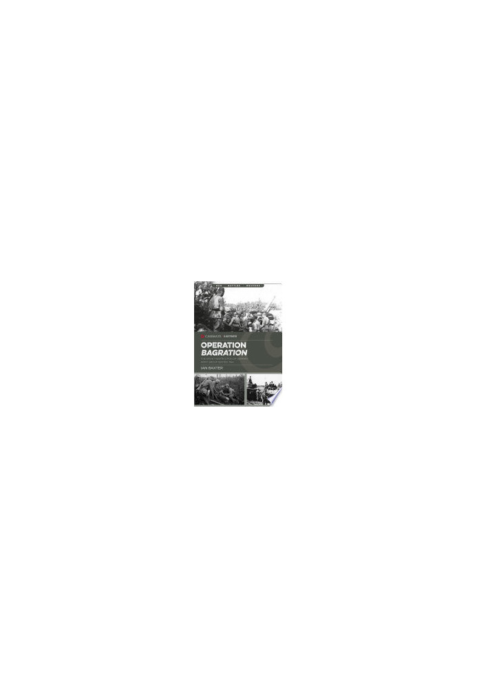 Operation Bagration: The Soviet Destruction of German Army Group Center, 1944