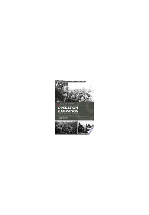 Operation Bagration: The Soviet Destruction of German Army Group Center, 1944