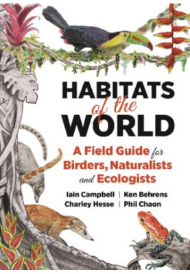 Habitats of the World: A Field Guide for Birders, Naturalists, and Ecologists