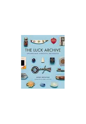 The luck archive : exploring belief, superstition, and tradition