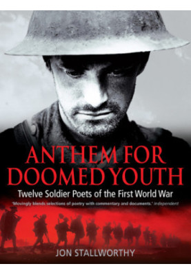 Anthem for doomed youth: twelve soldier poets of the First World War