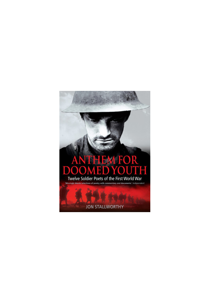 Anthem for doomed youth: twelve soldier poets of the First World War