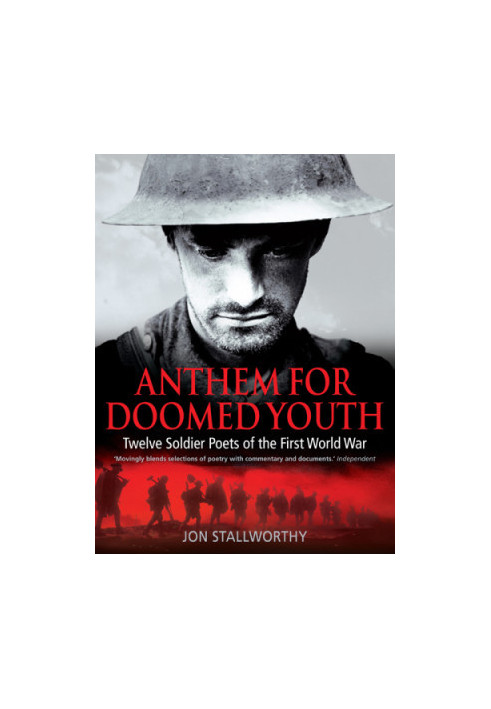 Anthem for doomed youth: twelve soldier poets of the First World War