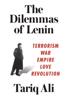 The Dilemmas of Lenin: Terrorism, War, Empire, Love, Revolution