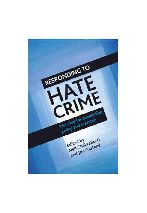 Responding to Hate Crime: The Case for Connecting Policy and Research