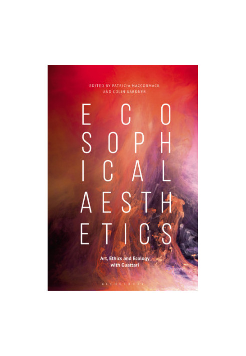Ecosophical aesthetics: art, ethics and ecology with Guattari