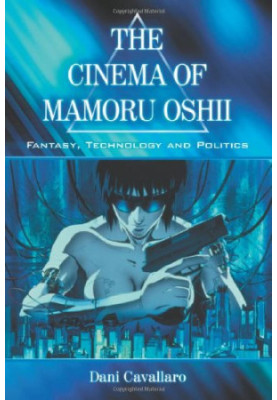 Cinema of Mamoru Oshii: Fantasy, Technology and Politics