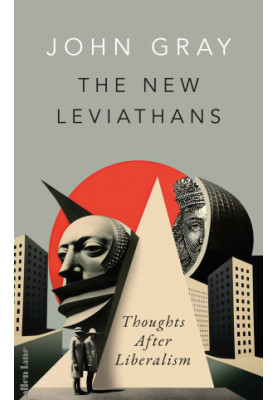 The New Leviathans: Thoughts After Liberalism