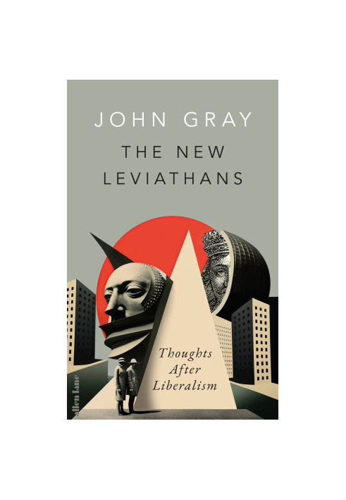 The New Leviathans: Thoughts After Liberalism