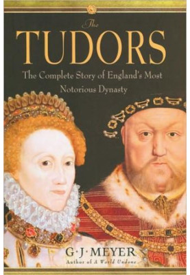 The Tudors: The Complete Story of England's Most Notorious Dynasty