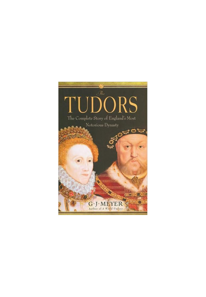The Tudors: The Complete Story of England's Most Notorious Dynasty