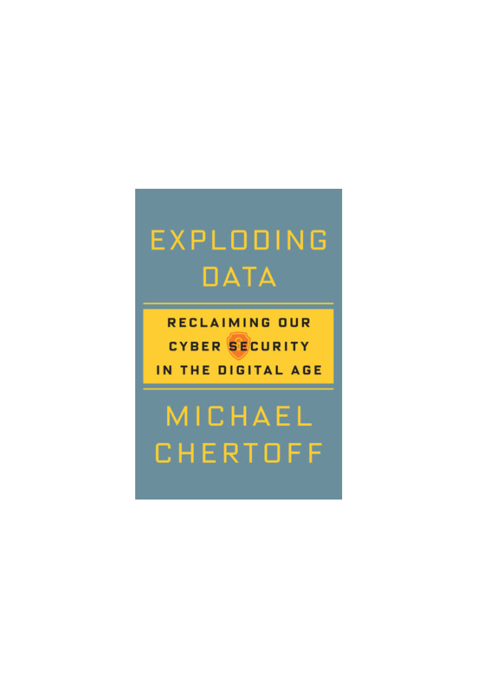 Exploding Data: Reclaiming Our Cyber Security in the Digital Age