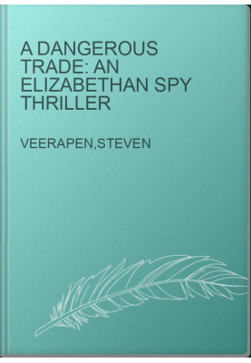 A Dangerous Trade: An Elizabethan Spy Thriller
