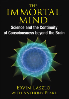 The Immortal Mind: Science and the Continuity of Consciousness beyond the Brain