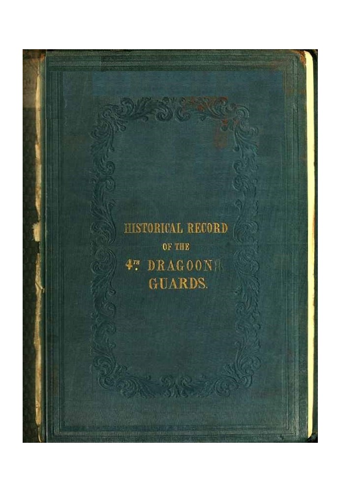 Historical Record of the Fourth, or Royal Irish Regiment of Dragoon Guards. Containing an Account of the Formation of the Regime