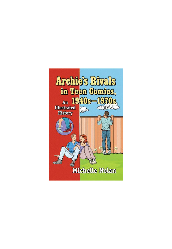 Archie's Rivals in Teen Comics, 1940s-1970s: An Illustrated History