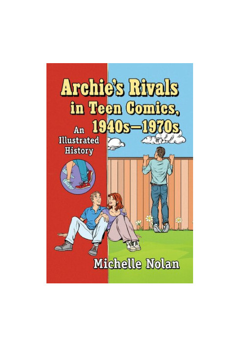 Archie's Rivals in Teen Comics, 1940s-1970s: An Illustrated History