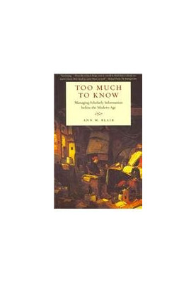Too Much to Know: Managing Scholarly Information before the Modern Age