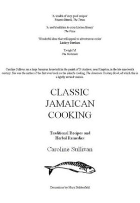 Classic Jamaican Cooking : Traditional Recipes and Herbal Remedies