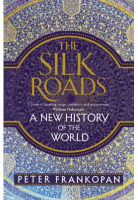 The Silk Roads: A New History of the World