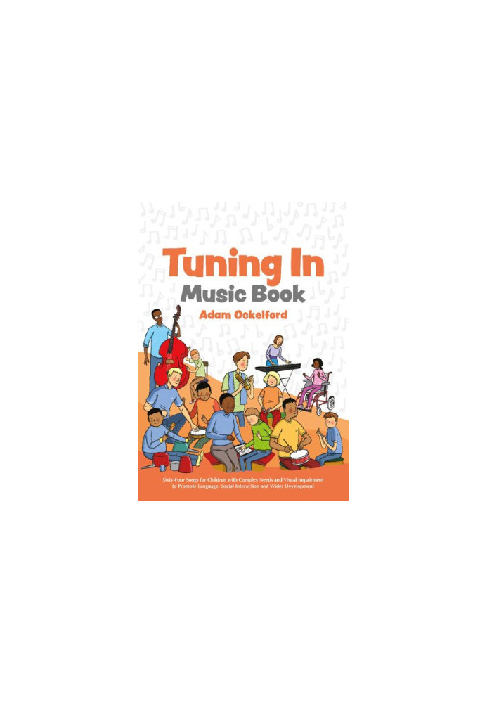 Tuning In Music Book: Sixty-Four Songs for Children with Complex Needs and Visual Impairment to Promote Language, Social Inte