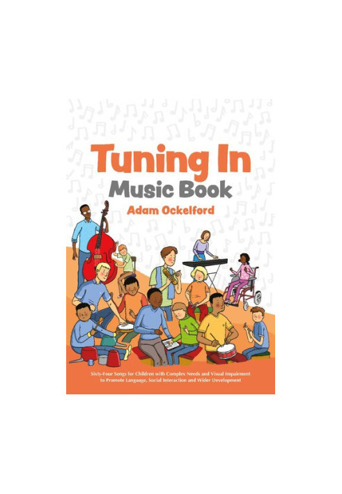 Tuning In Music Book: Sixty-Four Songs for Children with Complex Needs and Visual Impairment to Promote Language, Social Inte