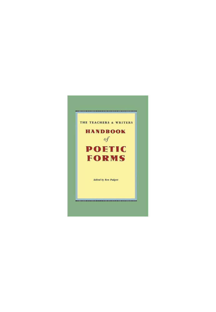 The Teachers & Writers Handbook of Poetic Forms